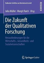 Hallesche Schriften zur Betriebswirtschaft- Die Zukunft der Qualitativen Forschung