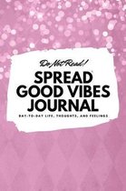Do Not Read! Spread Good Vibes Journal (6x9 Softcover Lined Journal / Notebook)