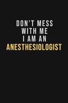 Don't Mess With Me I Am An Anesthesiologist