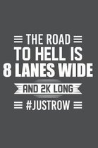 The Road To Hell Is 8 Lanes Wide And 2K Long #JustRow: Lined Journal Notebook