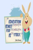 Education is Not Preparation for Life; Education is Life Itself