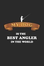 My Dog is the Best Angler in the world: Tagebuch, Notizheft, Notizblock - Geschenk-Idee f�r Angler - Blank - A5 - 120 Seiten