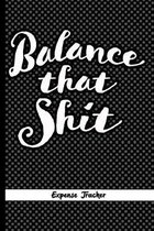 Balance That Shit Expense Tracker: Budget log to track spending, expenses daily planner & organizer to balance the budget. A perfect gift for anyone w