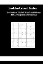 Sudoku Urlaub Ferien: 600 Sudoku Einfach Mittel und Schwer Mit L�sungen und Anweisung