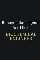 Behave like Legend Act Like Biochemical Engineer: Writing careers journals and notebook. A way towards enhancement