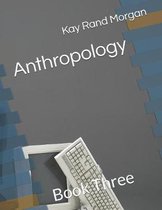 Anthropology: Book Three