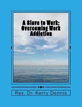 A Slave to Work: Overcoming Work Addiction