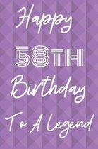 Happy 58th Birthday To A Legend: Funny 58th Birthday Gift Journal / Notebook / Diary Quote (6 x 9 - 110 Blank Lined Pages)