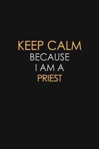 Keep Calm Because I Am A Priest: Motivational: 6X9 unlined 129 pages Notebook writing journal