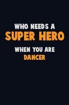 Who Need A SUPER HERO, When You Are Dancer