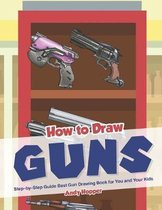 How to Draw Guns Step-by-Step Guide: Best Gun Drawing Book for You and Your Kid