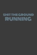Shit the Ground Running: HIT THE GROUND RUNNING. Some punny shit! Journal/Notebook/Agenda/Diary - funny gift for friend, coworker, family. Blan