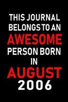 This Journal belongs to an Awesome Person Born in August 2006: Blank Lined Born In August with Birth Year Journal Notebooks Diary as Appreciation, Bir