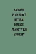 Sarcasm Is My Body's Natural Defence Against Your Stupidity: Small Lined A5 Notebook (6'' x 9'') - Funny Birthday Present, Alternative Gift to a Greetin