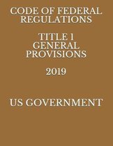 Code of Federal Regulations Title 1 General Provisions 2019