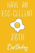 Have An Egg-cellent 28th Birthday: Funny 28th Birthday Gift Egg Pun Journal / Notebook / Diary (6 x 9 - 110 Blank Lined Pages)