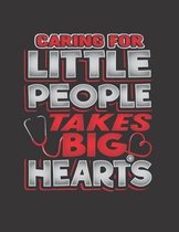 Caring For Little People Takes Big Hearts: The perfect heart stethoscope notebook to track your feelings, thoughts, emotions, ideas, notes, lists, fun