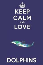 Keep Calm And Love Dolphins