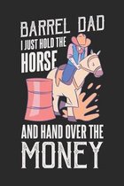 Barrel Dad I Just Hold The Horse And Hand Over The Money