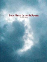 Love Much Lyrics & Poems