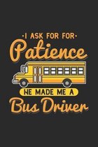 I Ask For Patience He Made Me A Bus Driver: 120 Pages I 6x9 I Graph Paper 4x4 I Funny School Bus Driver For Kids & Students Gift