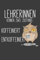 Lehrerinnen kennen zwei Zust�nde Koffeiniert und Entkoffeiniert: Lehrer-Kalender im DinA 5 Format f�r Lehrerinnen und Lehrer Organizer Schuljahresplan