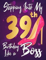 Stepping Into My 39th Birthday Like a Boss: Journal\\ notebook, funny gag gift for women, gift for birthday christmas valentine,109 lined journal<br />oteb