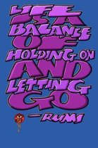 Life Is a Balance of Holding on and Letting Go: Rumi Journal: 6x9 Inch Dot Grid Bullet Journal/Notebook/Planner/Diary: Inspiring quote by Rumi - Empow