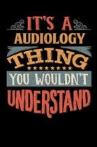 Its A Audiology Thing You Wouldnt Understand: Audiologist Notebook Journal 6x9 Personalized Customized Gift For Audiology Student Teacher Proffesor or