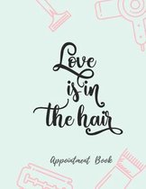 Love is in the Hair Appointment Book: Appointment Agenda Book Scheduling for Hairstylists, Beauty Salons Spas Hairdressers with Times and Half Hour In