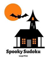 Spooky Sudoku: 100 Easy Puzzles In Large Print Halloween Themed