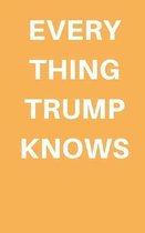 Everything Trump Knows in the World: A political satire comedy joke book