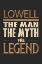 Lowell The Man The Myth The Legend: Lowell Notebook Journal 6x9 Personalized Customized Gift For Someones Surname Or First Name is Lowell