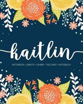 Kaitlin: Notebook - Libreta - Cahier - Taccuino - Notizbuch: 110 pages paginas seiten pagine: Modern Florals First Name Noteboo