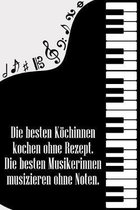 Die besten Koechinnen kochen ohne Rezept Die besten Musikerinnen musizieren ohne Noten