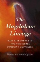 Magdalene Lineage, The – Past Life Journeys into the Sacred Feminine Mysteries