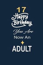17 Happy birthday you are now an adult: funny and cute blank lined journal Notebook, Diary, planner Happy 17th seventeenth Birthday Gift for seventeen