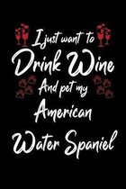 I Just Wanna Drink Wine And Pet My American Water Spaniel