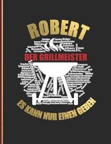 Robert der Grillmeister: Es kann nur einen geben - Das personalisierte Grill-Rezeptbuch zum Selberschreiben f�r 120 Rezept Favoriten mit Inhalt