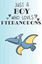 Just A Boy Who Loves Pteranodons: Cute Pteranodon Lovers Journal / Notebook / Diary / Birthday Gift (6x9 - 110 Blank Lined Pages)