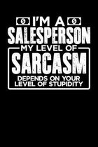 I'm a Sales Person My Level of Sarcasm Depends on your Level of Stupidity: 100 page 6 x 9 Weekly journal to jot down your ideas and notes