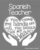Spanish Teacher 2019-2020 Calendar and Notebook: If You Think My Hands Are Full You Should See My Heart: Monthly Academic Organizer (Aug 2019 - July 2