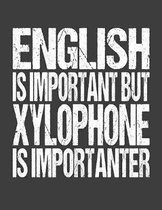 English Is Important But Xylophone Is Importanter