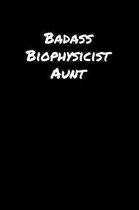 Badass Biophysicist Aunt: A soft cover blank lined journal to jot down ideas, memories, goals, and anything else that comes to mind.