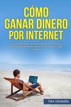 C�mo Ganar Dinero por Internet: Gana entre $3000 - $10.000 por mes con Amazon FBA, trabajando desde casa o desde cualquier lugar del mundo.