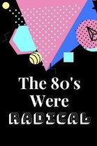 The 80's Were Radical: Novelty Notebook 80's Themed