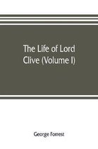 The life of Lord Clive (Volume I)