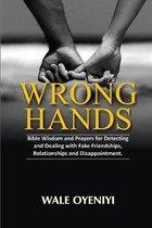 Wrong Hands: Bible Wisdom and Prayers for Detecting and Dealing With Fake Friendships, Relationships and Disappointments
