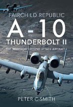 Fairchild Republic A-10 Thunderbolt II: The 'warthog' Ground Attack Aircraft