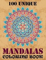 100 Unique Mandalas Coloring Book: Coloring Book Pages Designed to Inspire Creativity! 100 Different Mandala Images Stress Gorgeous Designs & Tips fro